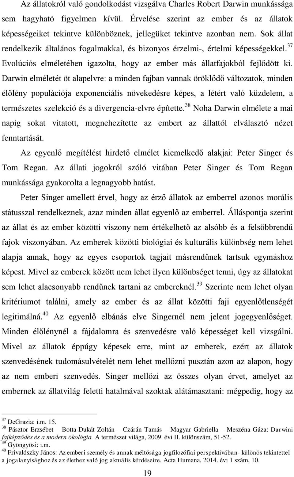 37 Evolúciós elméletében igazolta, hogy az ember más állatfajokból fejlődött ki.