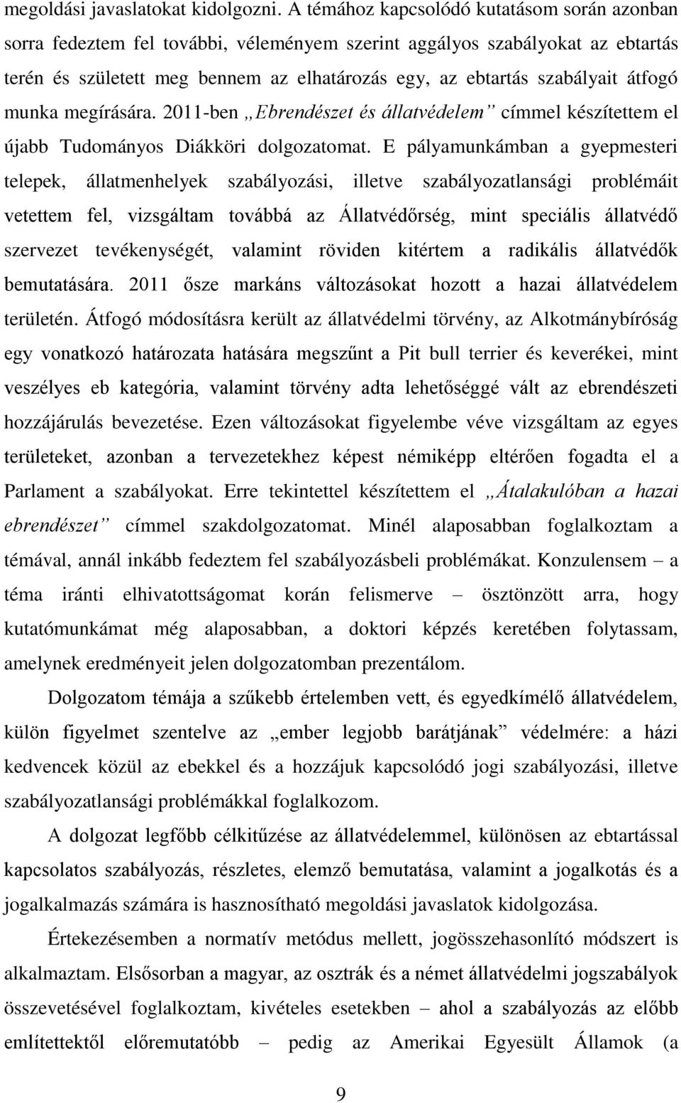 átfogó munka megírására. 2011-ben Ebrendészet és állatvédelem címmel készítettem el újabb Tudományos Diákköri dolgozatomat.