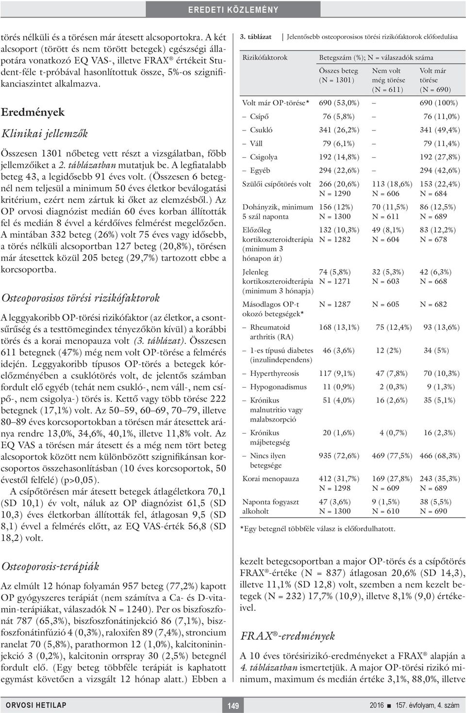 Eredmények Klinikai jellemzők Összesen 1301 nőbeteg vett részt a vizsgálatban, főbb jellemzőiket a 2. táblázatban mutatjuk be. A legfiatalabb beteg 43, a legidősebb 91 éves volt.