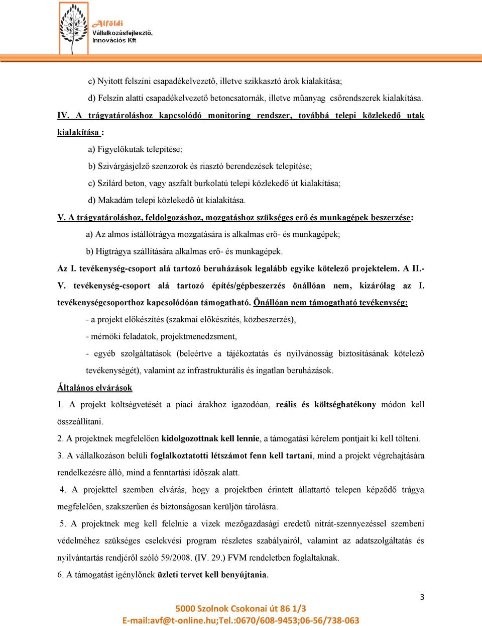 beton, vagy aszfalt burkolatú telepi közlekedő út kialakítása; d) Makadám telepi közlekedő út kialakítása. V.