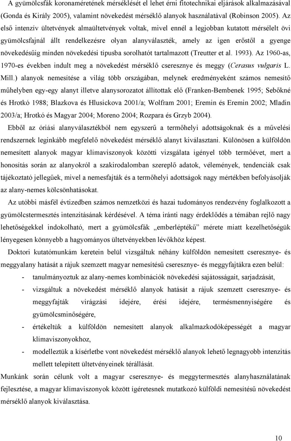 növekedési típusb sorolhtót trtlmzott (Treutter et l. 1993). Az 1960-s, 1970-es években indult meg növekedést mérséklő cseresznye és meggy (Cersus vulgris L. Mill.