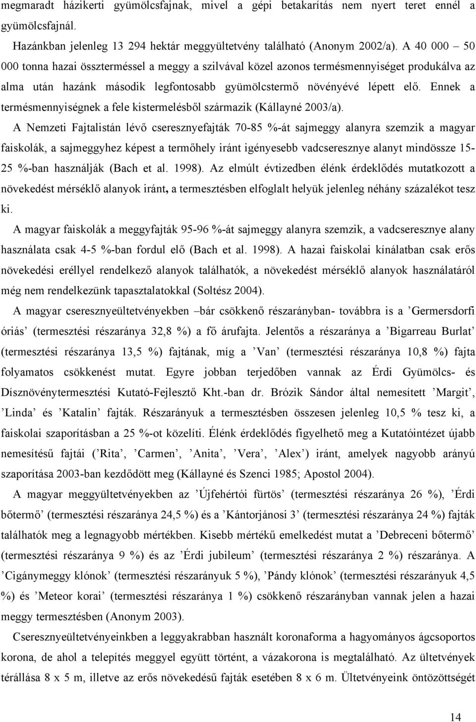 Ennek termésmennyiségnek fele kistermelésből szármzik (Kállyné 2003/).