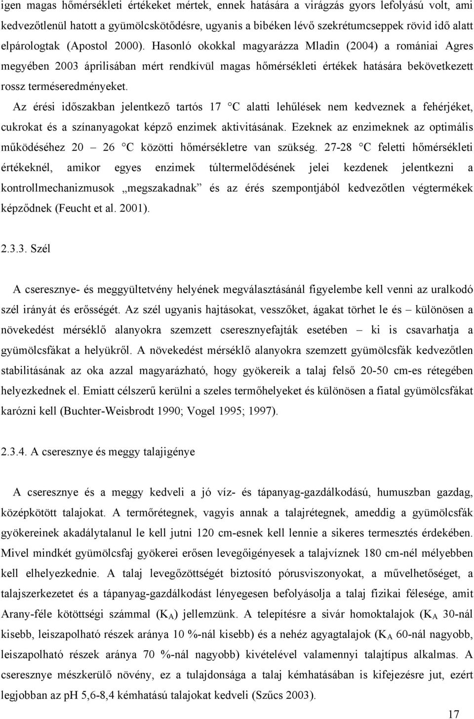 Az érési időszkbn jelentkező trtós 17 C ltti lehűlések nem kedveznek fehérjéket, cukrokt és színnygokt képző enzimek ktivitásánk.