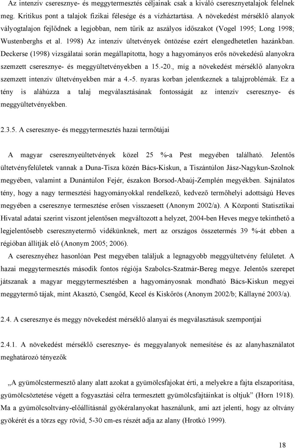 1998) Az intenzív ültetvények öntözése ezért elengedhetetlen hzánkbn.