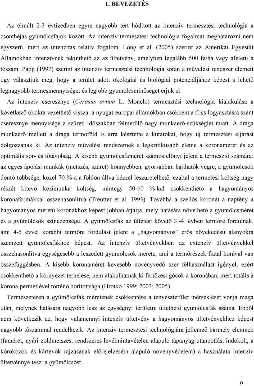 (2005) szerint z Ameriki Egyesült Állmokbn intenzívnek tekinthető z z ültetvény, melyben leglább 500 f/h vgy feletti tőszám.