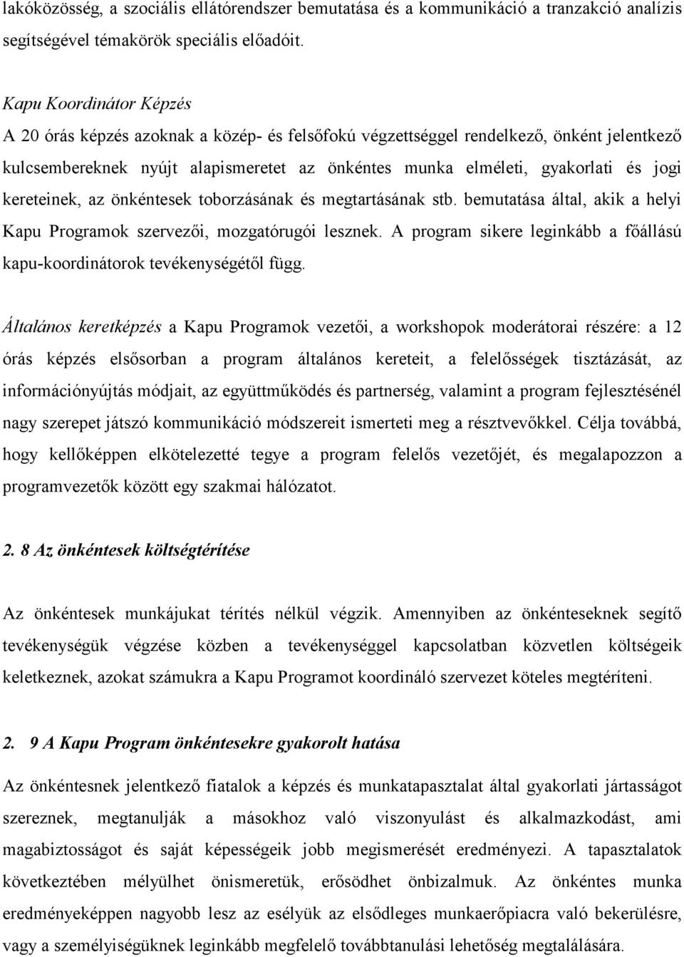 kereteinek, az önkéntesek toborzásának és megtartásának stb. bemutatása által, akik a helyi Kapu Programok szervezői, mozgatórugói lesznek.