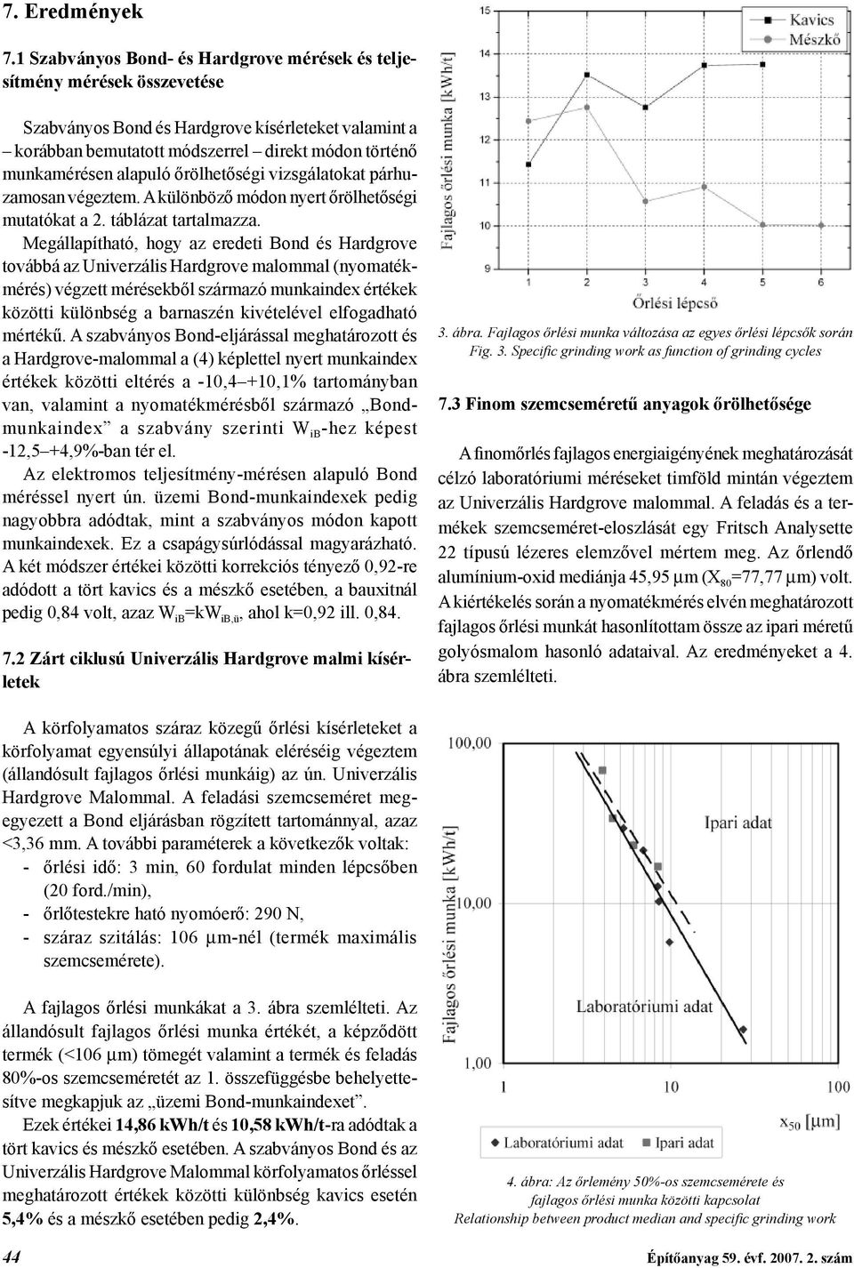 alapuló őrölhetőségi vizsgálatokat párhuzamosan végeztem. A különböző módon nyert őrölhetőségi mutatókat a 2. táblázat tartalmazza.