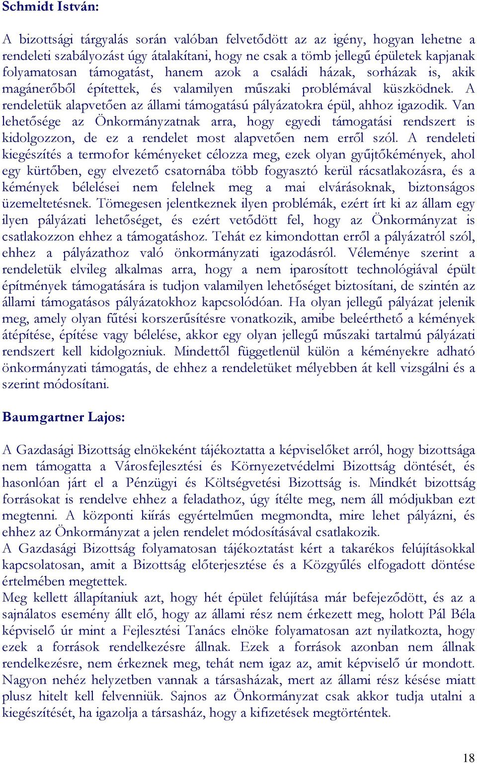 A rendeletük alapvetıen az állami támogatású pályázatokra épül, ahhoz igazodik.