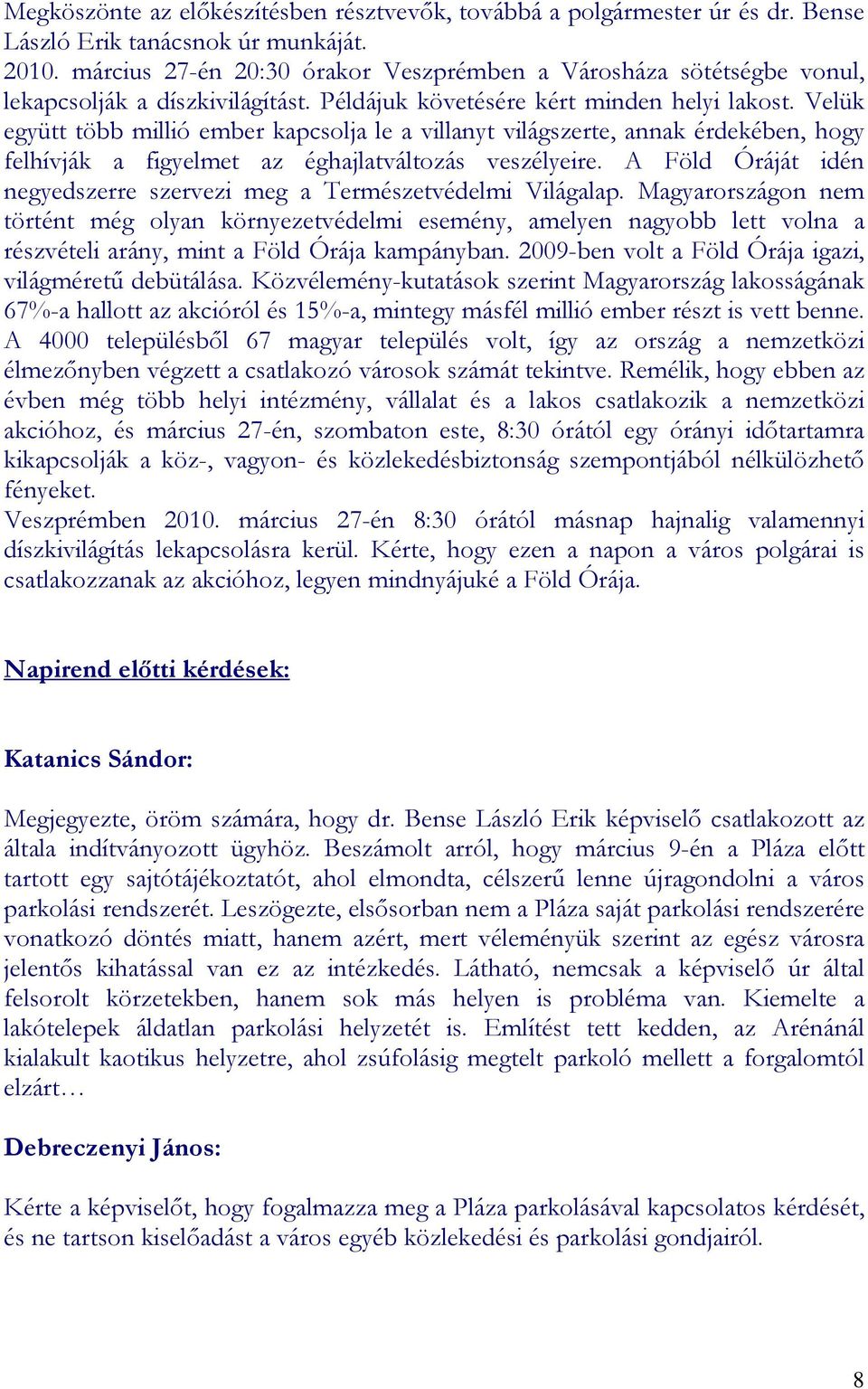 Velük együtt több millió ember kapcsolja le a villanyt világszerte, annak érdekében, hogy felhívják a figyelmet az éghajlatváltozás veszélyeire.