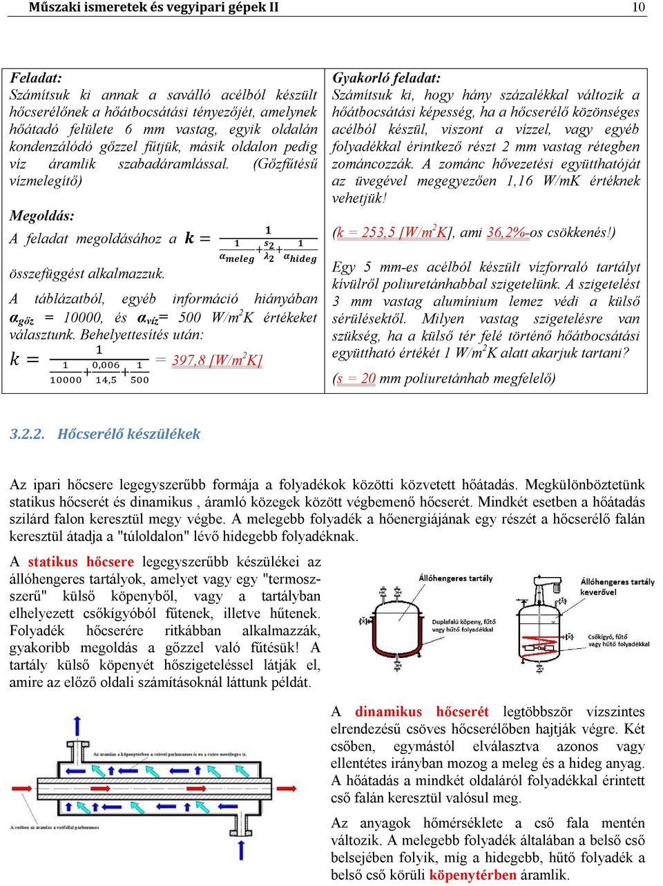 1 1 s 2 1 α meleg λ 2 α hideg A táblázatból, egyéb információ hiányában α gőz = 10000, és α víz = 500 W/m 2 K értékeket választunk.