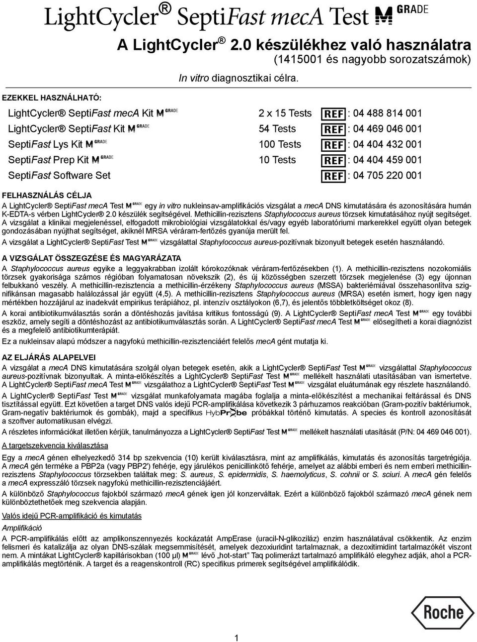 azonosítására humán K-EDTA-s vérben LightCycler 2.0 készülék segítségével. Methicillin-rezisztens Staphylococcus aureus törzsek kimutatásához nyújt segítséget.