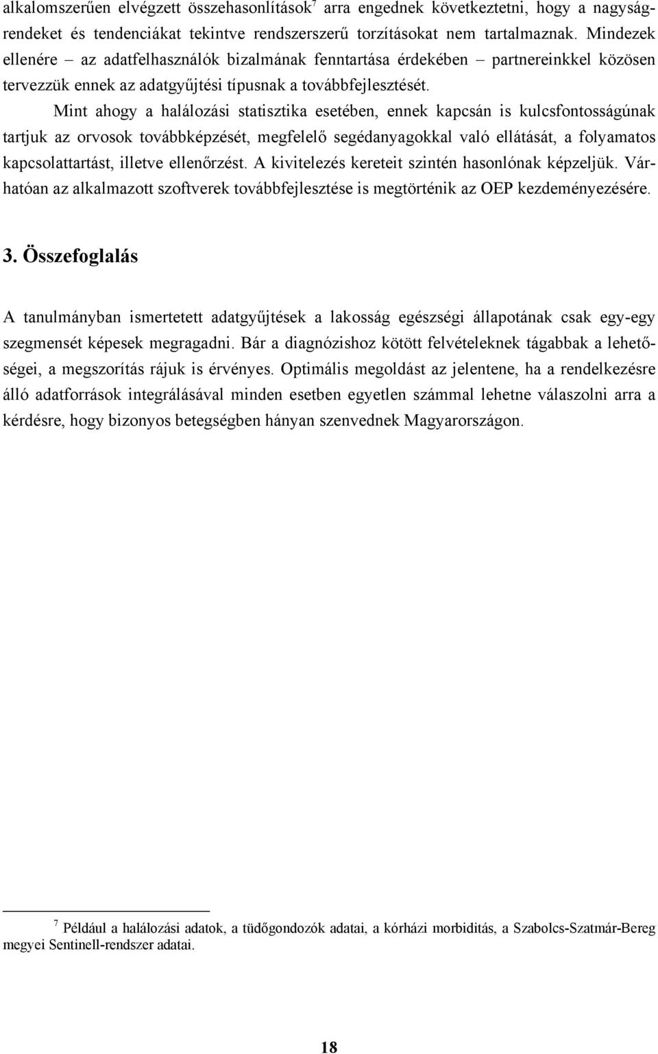 Mint ahogy a halálozási statisztika esetében, ennek kapcsán is kulcsfontosságúnak tartjuk az orvosok továbbképzését, megfelelő segédanyagokkal való ellátását, a folyamatos kapcsolattartást, illetve