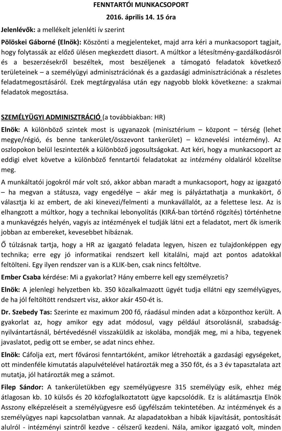 A múltkor a létesítmény-gazdálkodásról és a beszerzésekről beszéltek, most beszéljenek a támogató feladatok következő területeinek a személyügyi adminisztrációnak és a gazdasági adminisztrációnak a