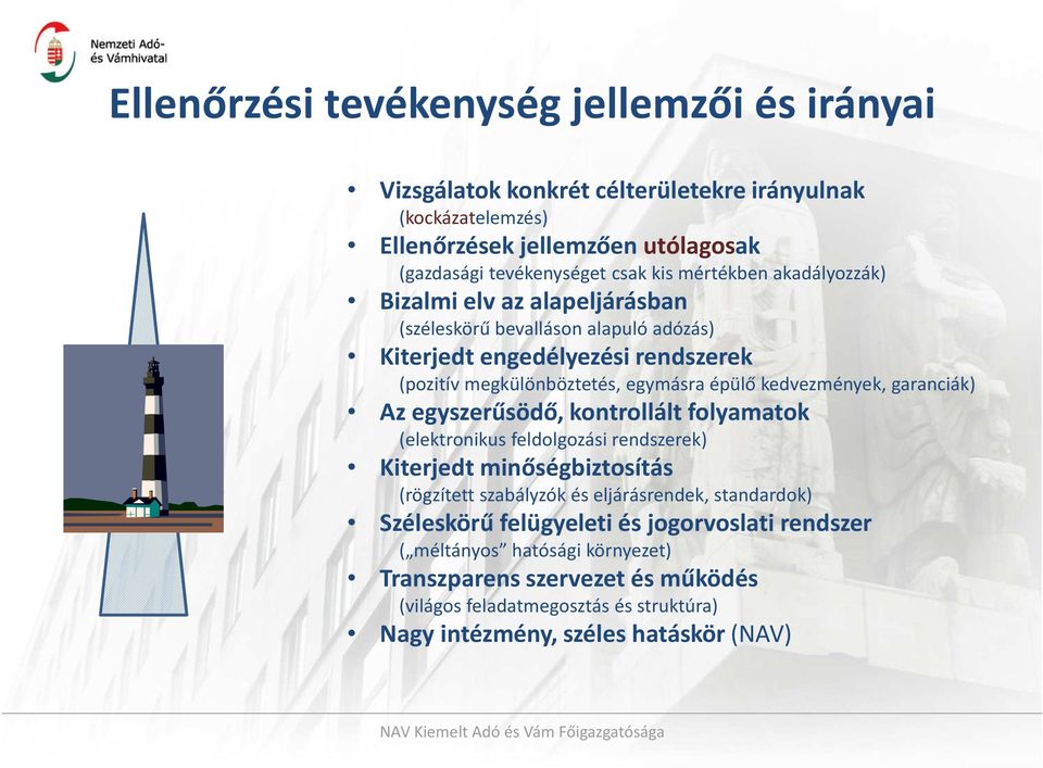 kedvezmények, garanciák) Az egyszerűsödő, kontrollált folyamatok (elektronikus feldolgozási rendszerek) Kiterjedt minőségbiztosítás (rögzített szabályzók és eljárásrendek,