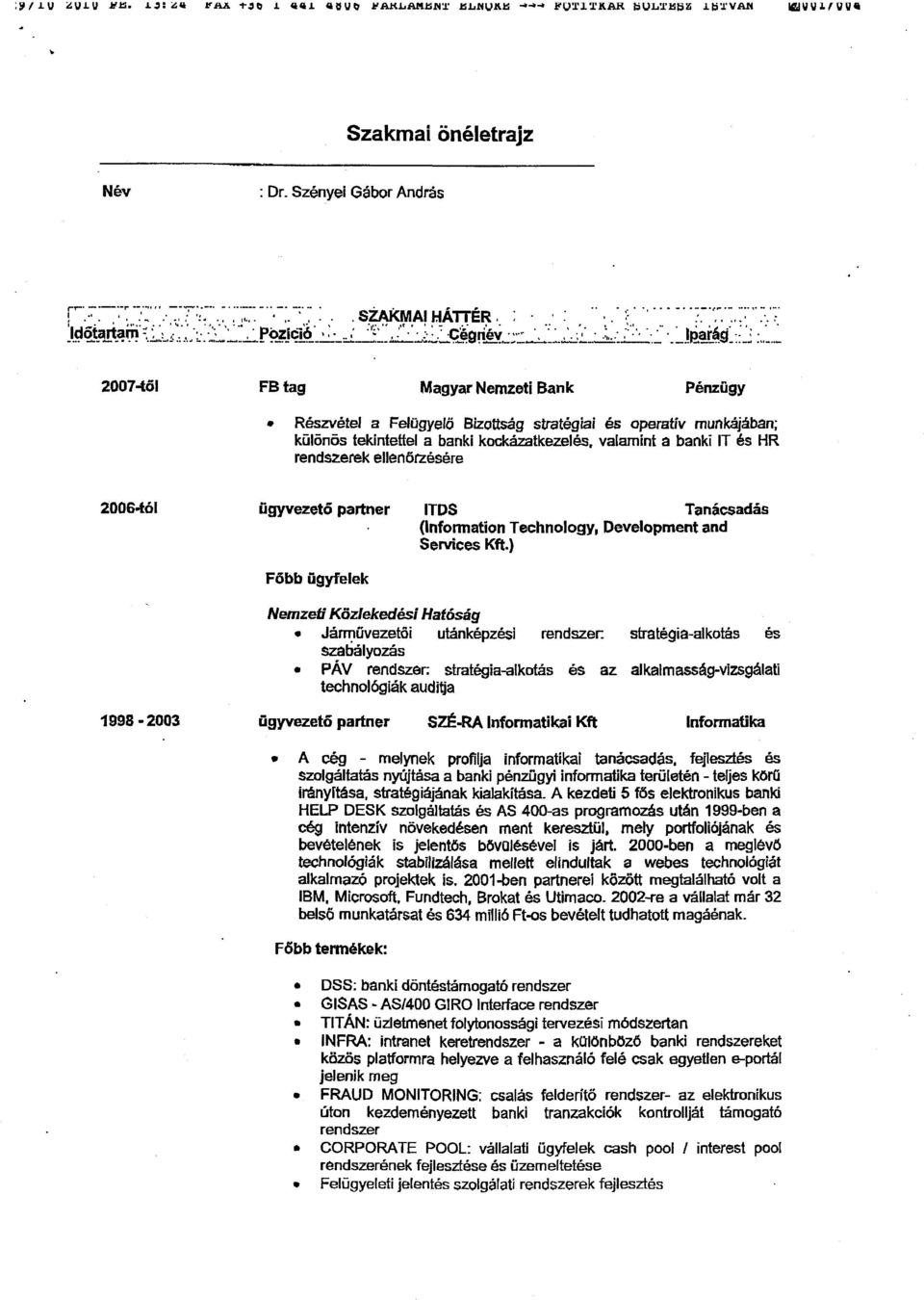 .' iparáf : : 2007-t ő l FB tag Magyar Nemzeti Bank Pénzügy Részvétel a Felügyelő Bizottság stratégiai és operatív munkájában ; különös tekintettel a banki kockázatkezelés, valamint a banki IT és HR