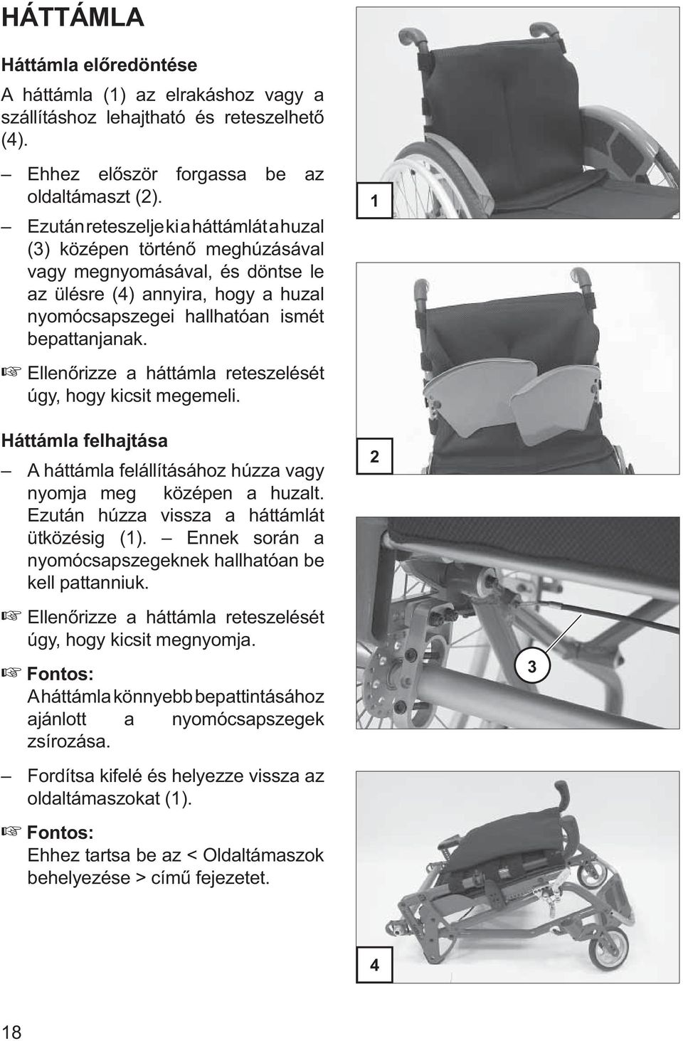 Ellenőrizze a háttámla reteszelését úgy, hogy kicsit megemeli. Háttámla felhajtása A háttámla felállításához húzza vagy nyomja meg középen a huzalt. Ezután húzza vissza a háttámlát ütközésig (1).