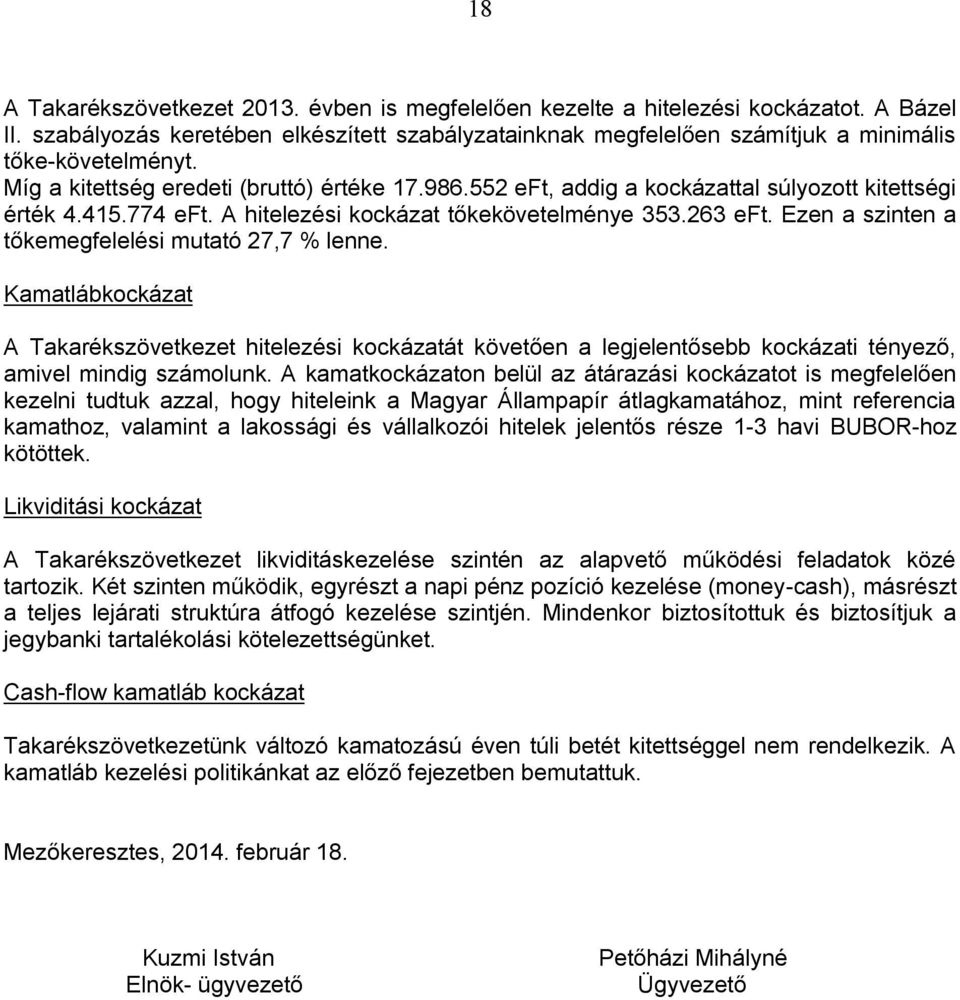 Ezen a szinten a tőkemegfelelési mutató 27,7 % lenne. Kamatlábkockázat A Takarékszövetkezet hitelezési kockázatát követően a legjelentősebb kockázati tényező, amivel mindig számolunk.