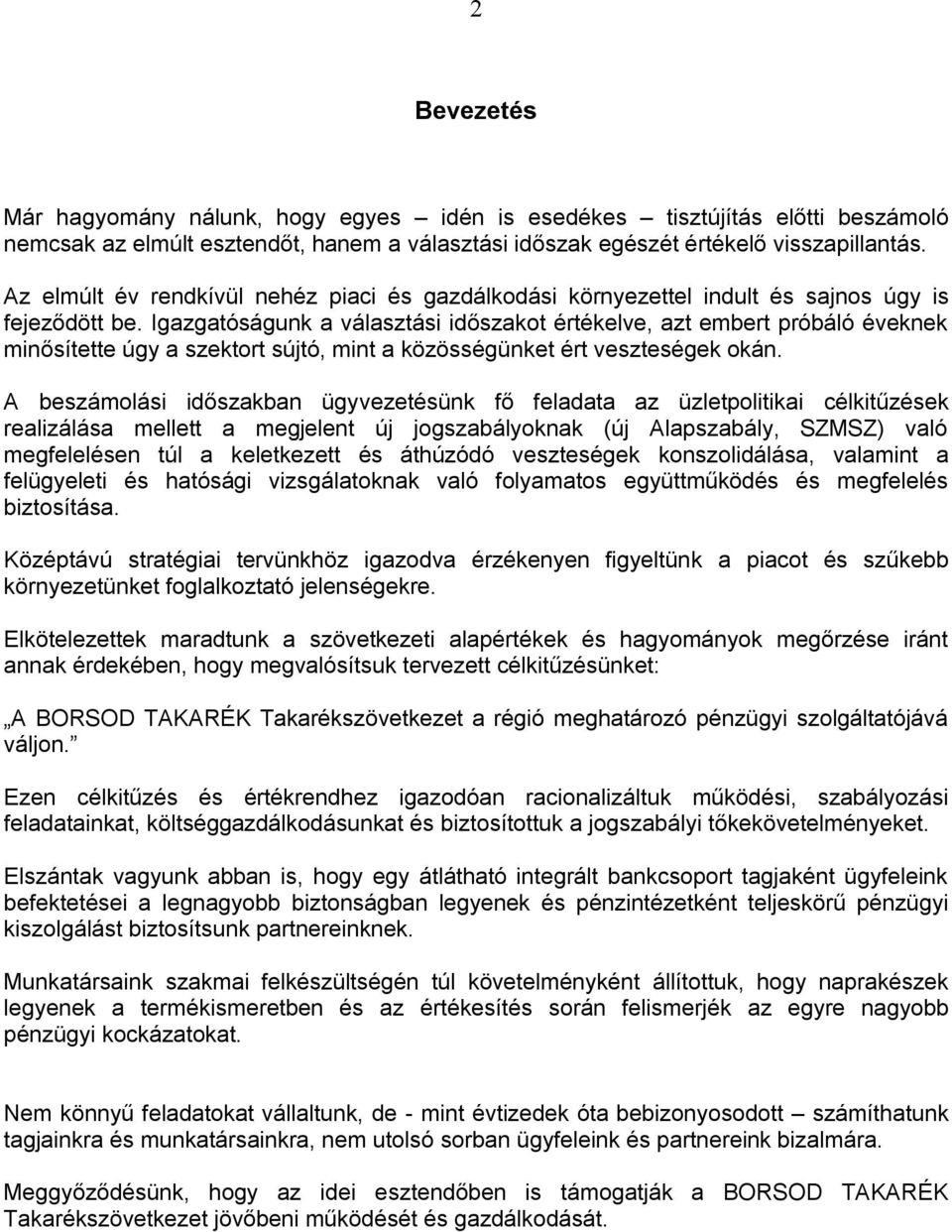 Igazgatóságunk a választási időszakot értékelve, azt embert próbáló éveknek minősítette úgy a szektort sújtó, mint a közösségünket ért veszteségek okán.