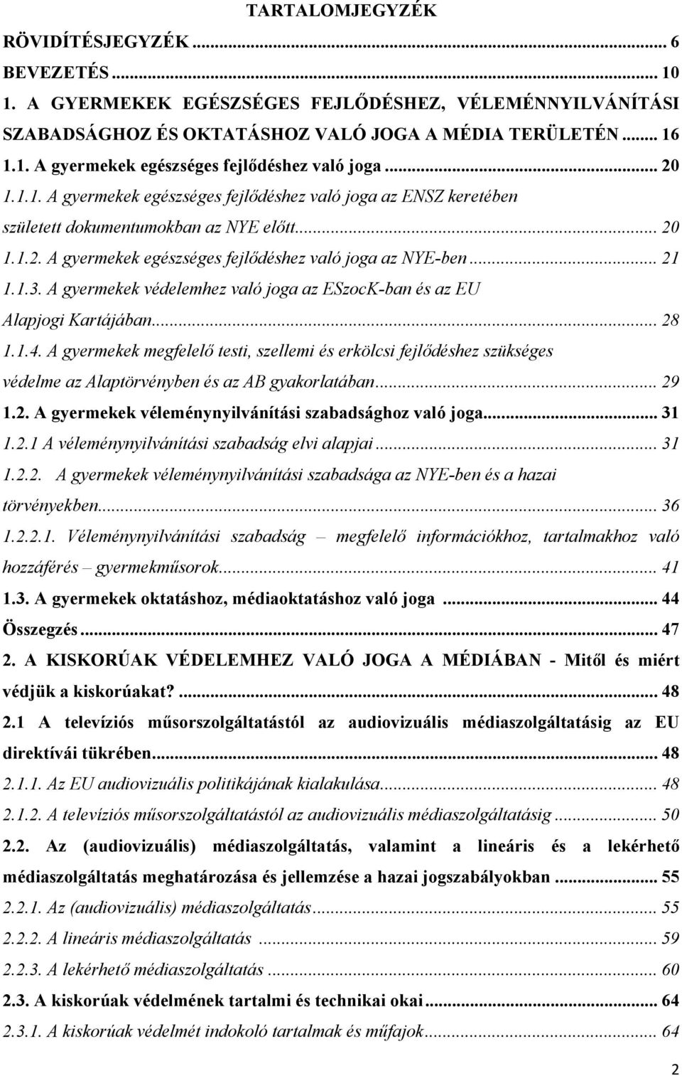 A gyermekek védelemhez való joga az ESzocK-ban és az EU Alapjogi Kartájában... 28 1.1.4.