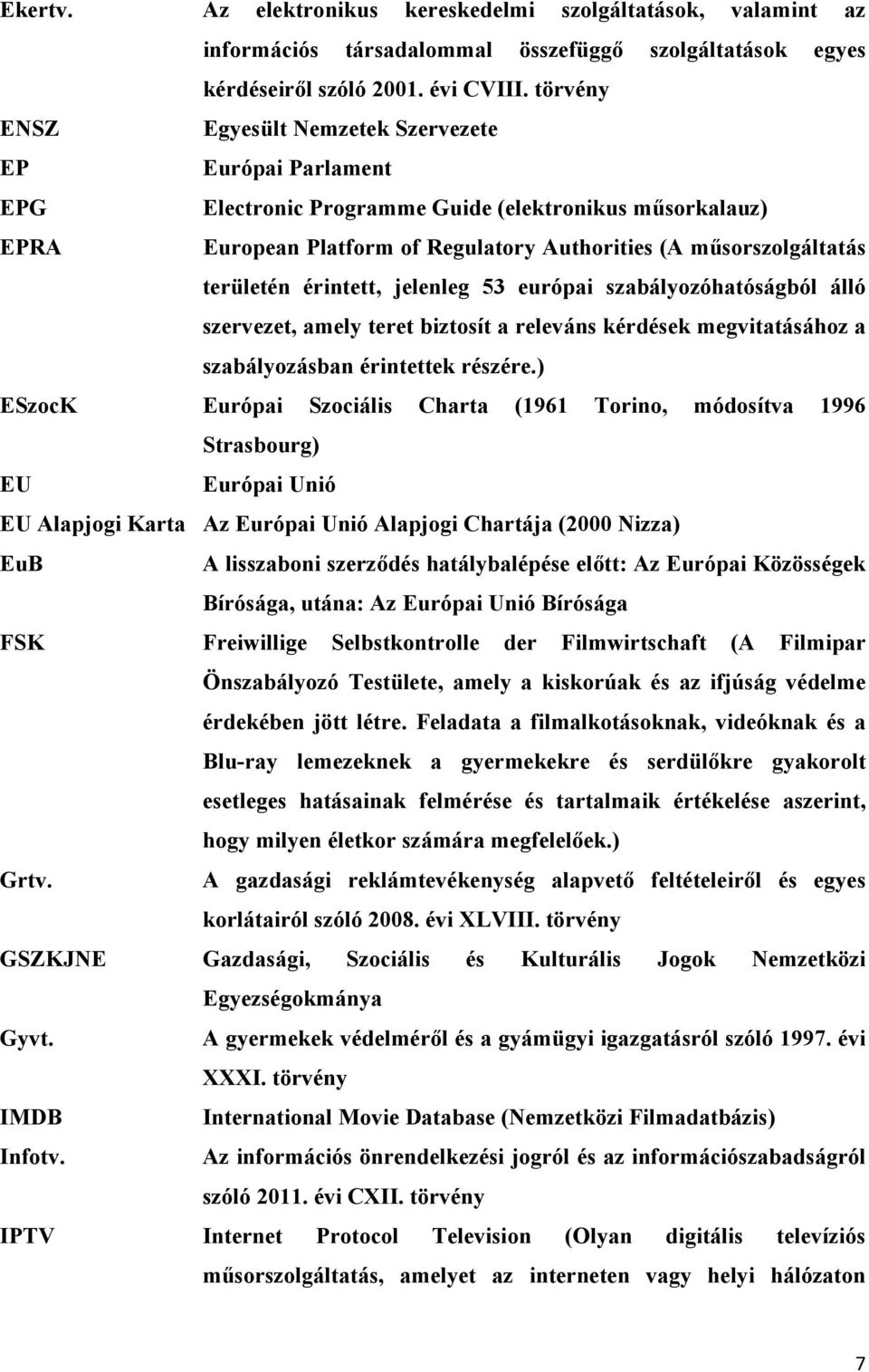 területén érintett, jelenleg 53 európai szabályozóhatóságból álló szervezet, amely teret biztosít a releváns kérdések megvitatásához a szabályozásban érintettek részére.