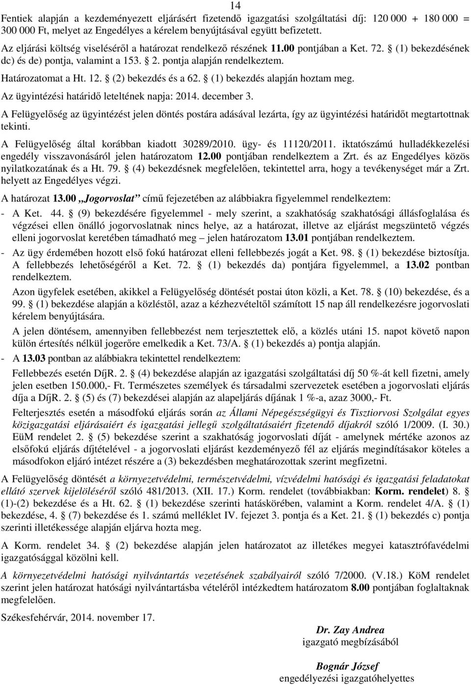 (2) bekezdés és a 62. (1) bekezdés alapján hoztam meg. Az ügyintézési határidı leteltének napja: 2014. december 3.