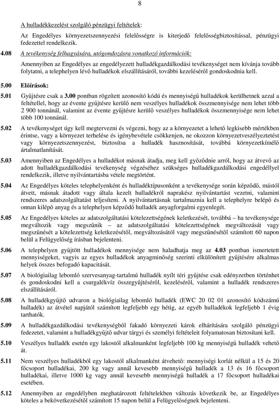 hulladékok elszállításáról, további kezelésérıl gondoskodnia kell. 5.00 Elıírások: 5.01 Győjtésre csak a 3.