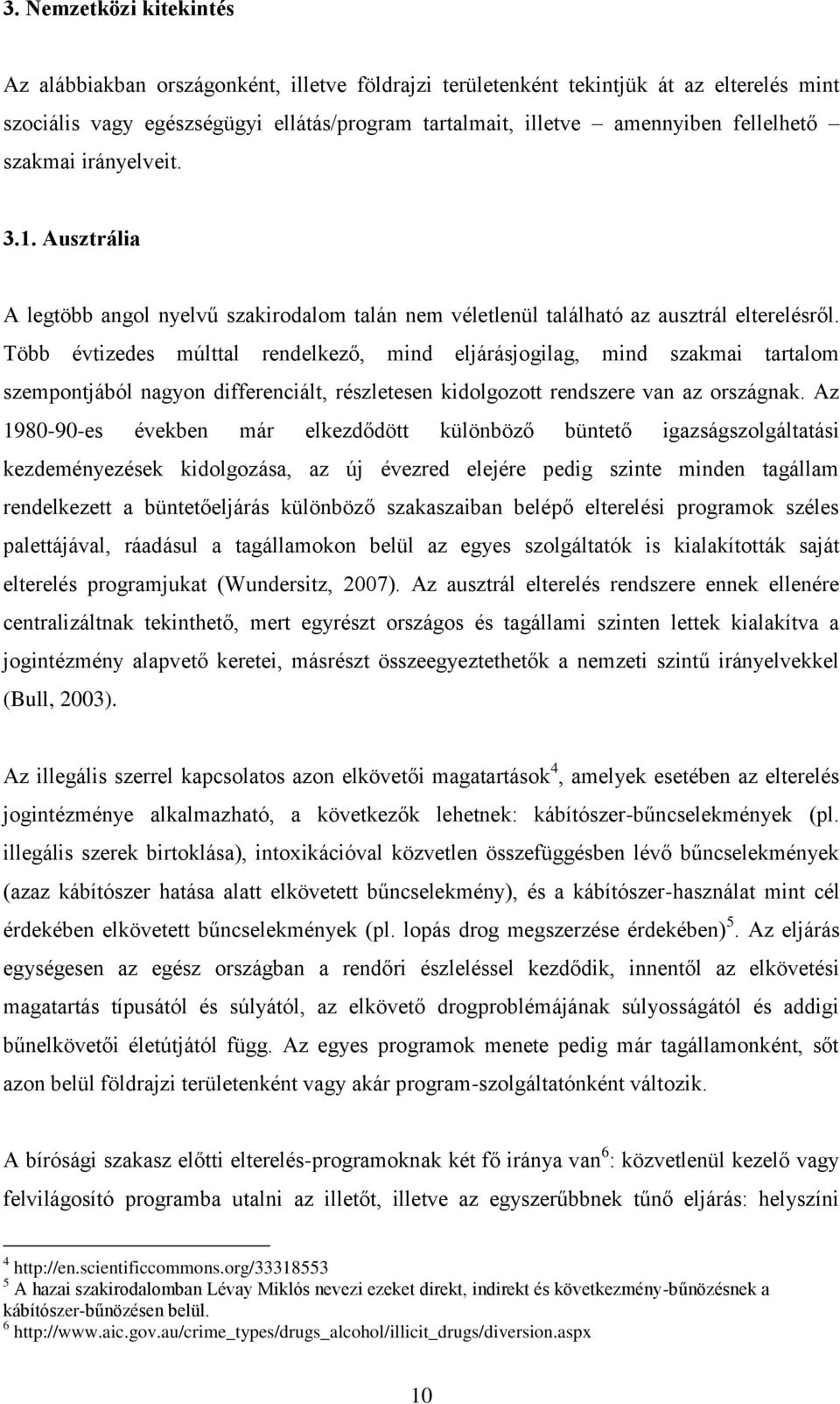 Több évtizedes múlttal rendelkező, mind eljárásjogilag, mind szakmai tartalom szempontjából nagyon differenciált, részletesen kidolgozott rendszere van az országnak.