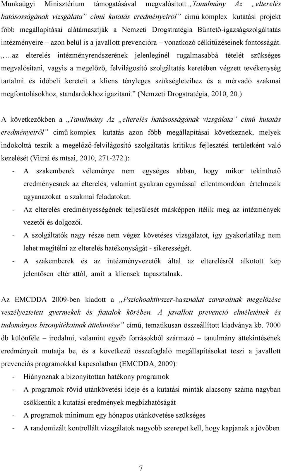 az elterelés intézményrendszerének jelenleginél rugalmasabbá tételét szükséges megvalósítani, vagyis a megelőző, felvilágosító szolgáltatás keretében végzett tevékenység tartalmi és időbeli kereteit