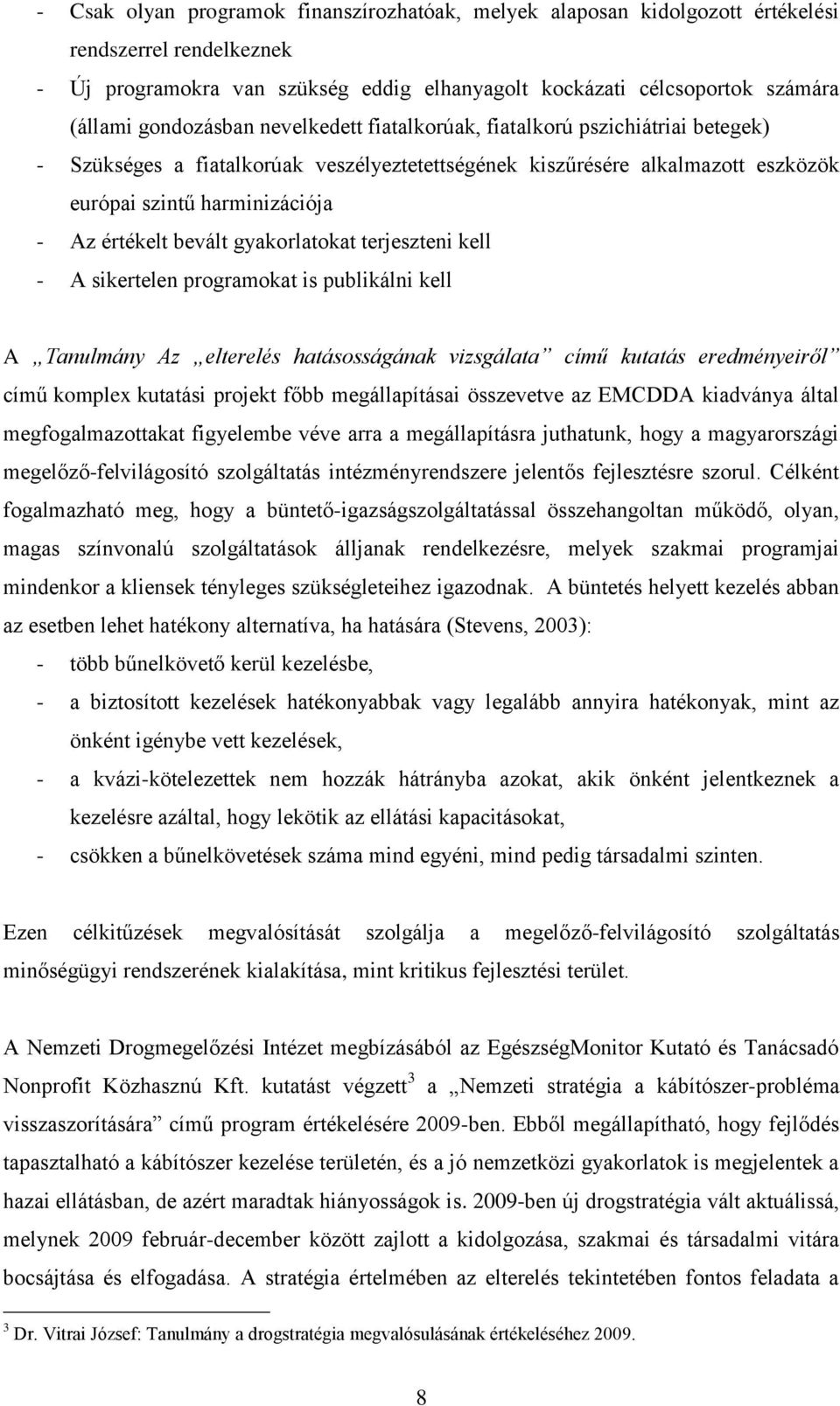 bevált gyakorlatokat terjeszteni kell - A sikertelen programokat is publikálni kell A Tanulmány Az elterelés hatásosságának vizsgálata című kutatás eredményeiről című komplex kutatási projekt főbb