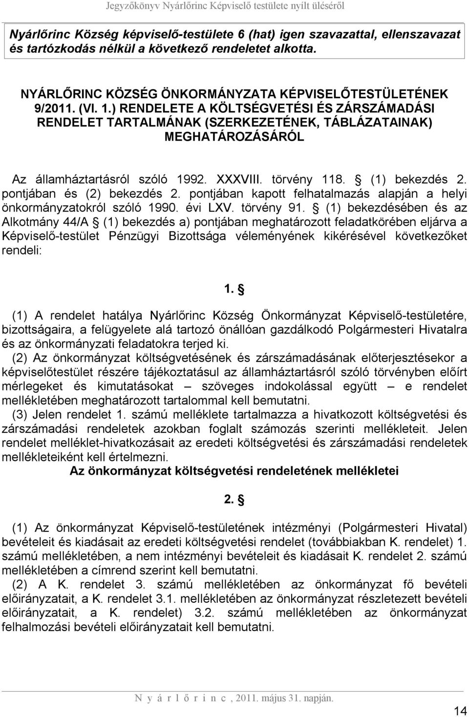 pontjában és (2) bekezdés 2. pontjában kapott felhatalmazás alapján a helyi önkormányzatokról szóló 1990. évi LXV. törvény 91.