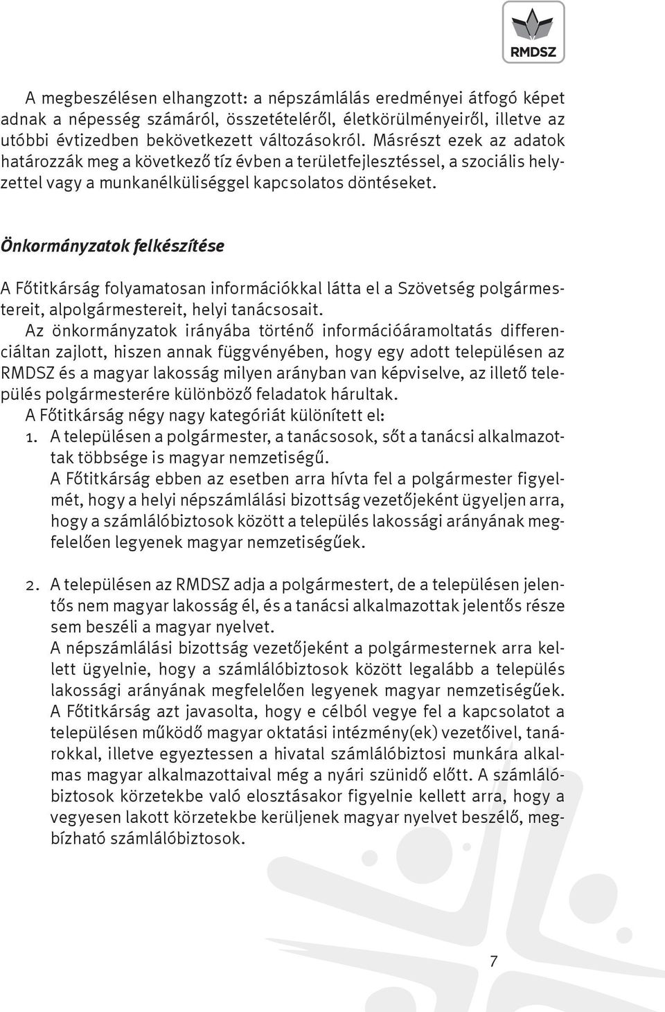 Önkormányzatok felkészítése A Főtitkárság folyamatosan információkkal látta el a Szövetség polgármestereit, alpolgármestereit, helyi tanácsosait.