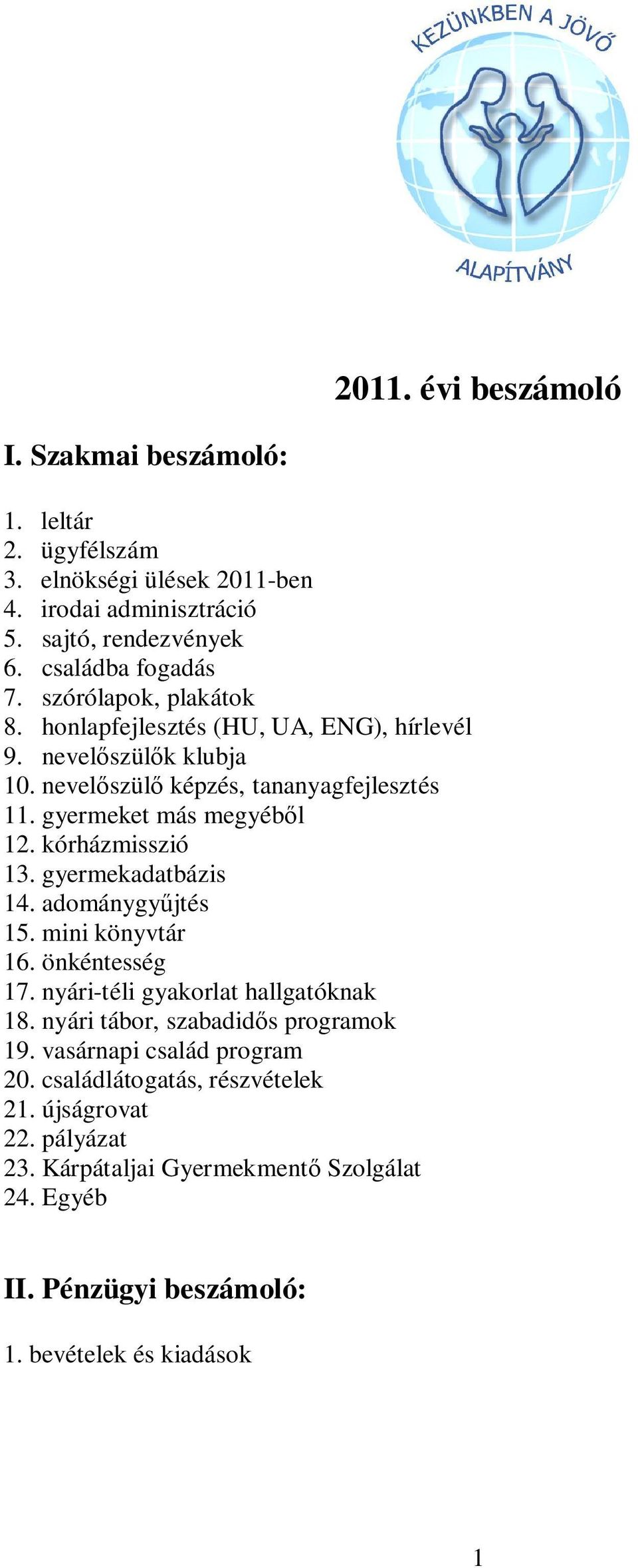 kórházmisszió 13. gyermekadatbázis 14. adománygy jtés 15. mini könyvtár 16. önkéntesség 17. nyári-téli gyakorlat hallgatóknak 18. nyári tábor, szabadid s programok 19.