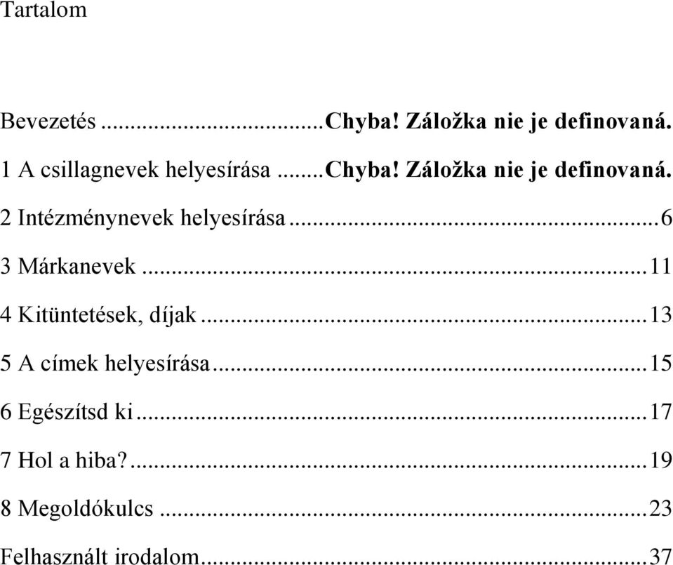 2 Intézménynevek helyesírása... 6 3 Márkanevek... 11 4 Kitüntetések, díjak.