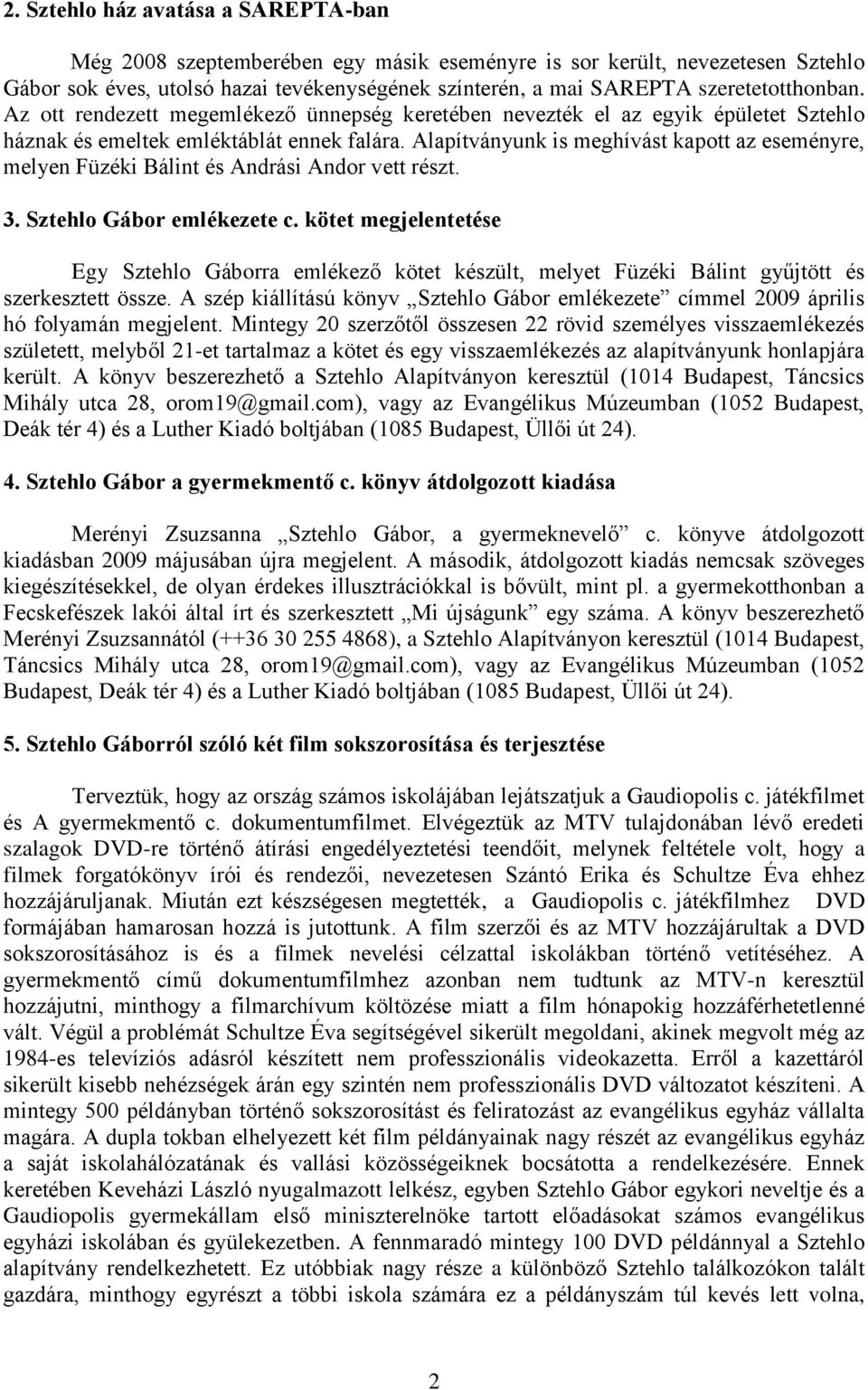 Alapítványunk is meghívást kapott az eseményre, melyen Füzéki Bálint és Andrási Andor vett részt. 3. Sztehlo Gábor emlékezete c.