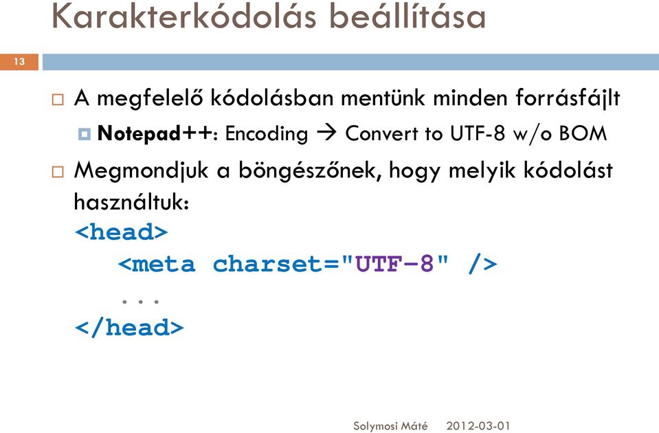 to UTF-8 w/o BOM Megmondjuk a böngészőnek, hogy melyik