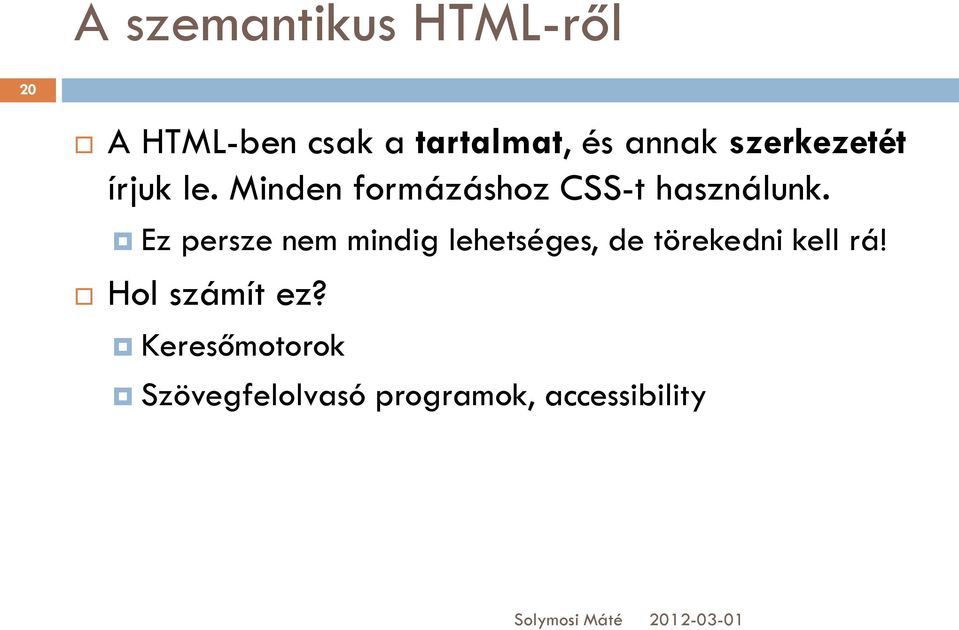 Minden formázáshoz CSS-t használunk.