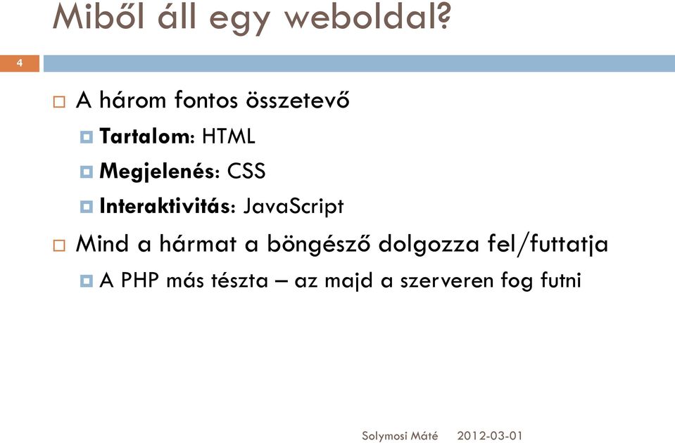 Megjelenés: CSS Interaktivitás: JavaScript Mind a