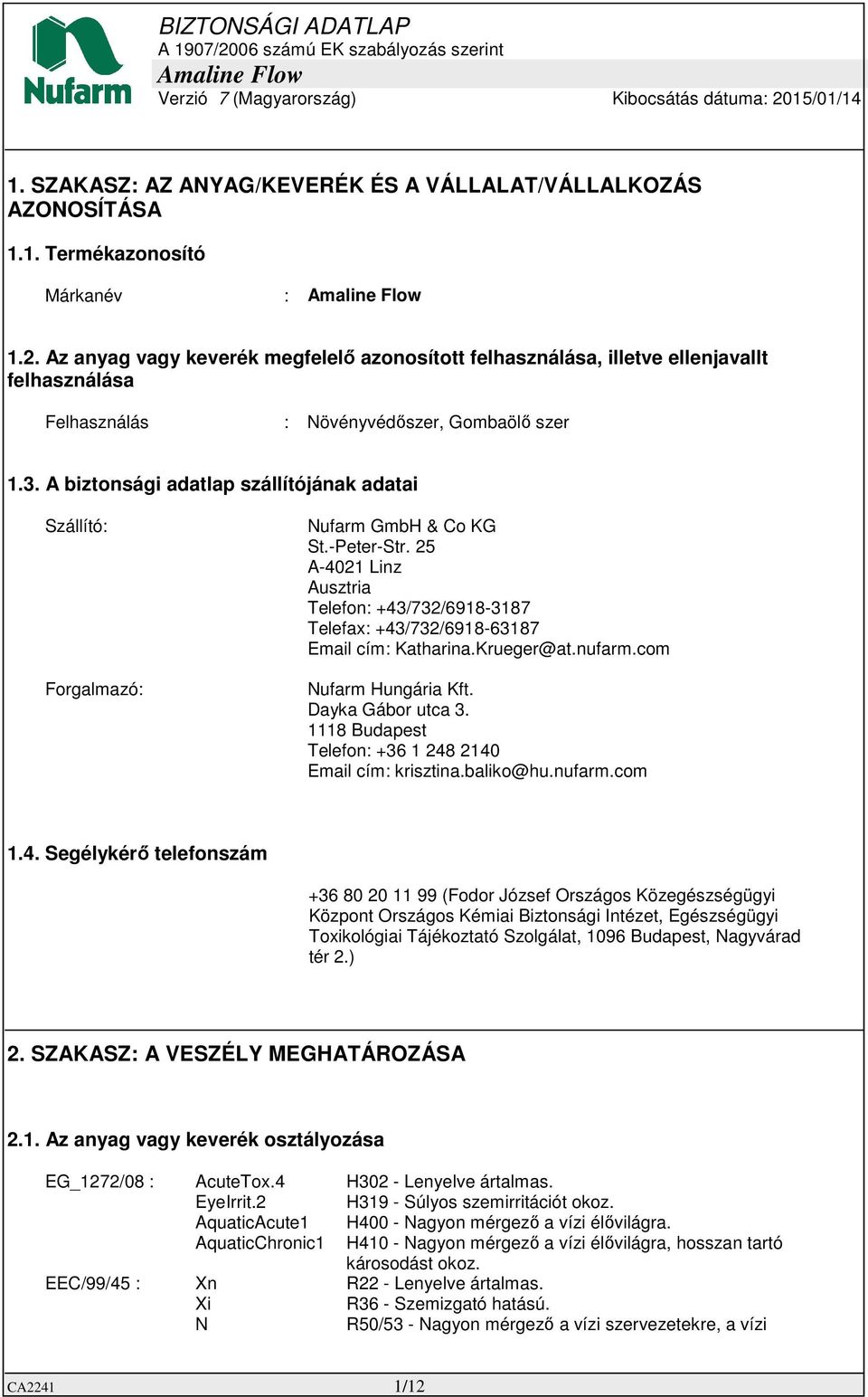 A biztonsági adatlap szállítójának adatai Szállító: Forgalmazó: Nufarm GmbH & Co KG St.-Peter-Str. 25 A-4021 Linz Ausztria Telefon: +43/732/6918-3187 Telefax: +43/732/6918-63187 Email cím: Katharina.