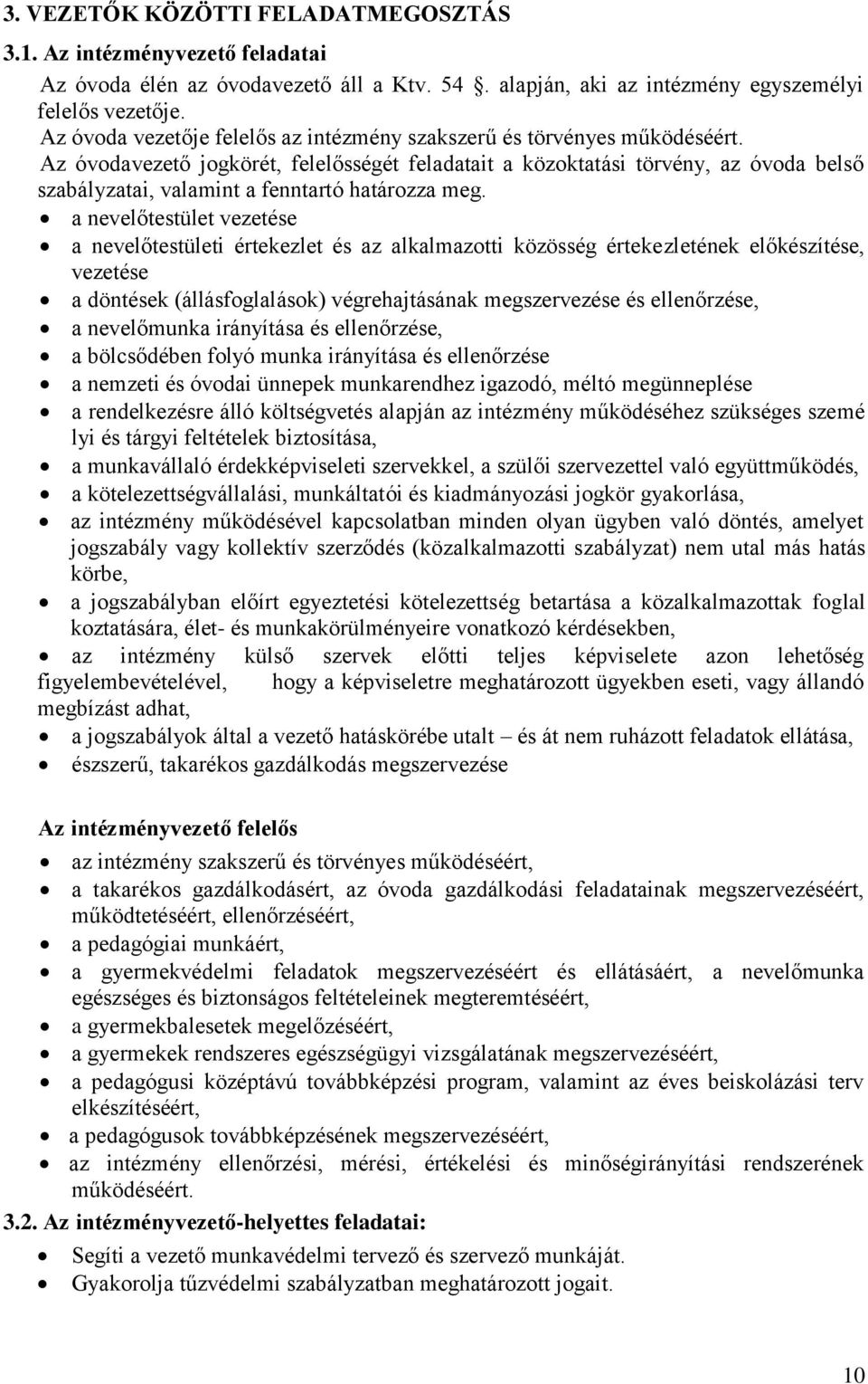 Az óvodavezető jogkörét, felelősségét feladatait a közoktatási törvény, az óvoda belső szabályzatai, valamint a fenntartó határozza meg.