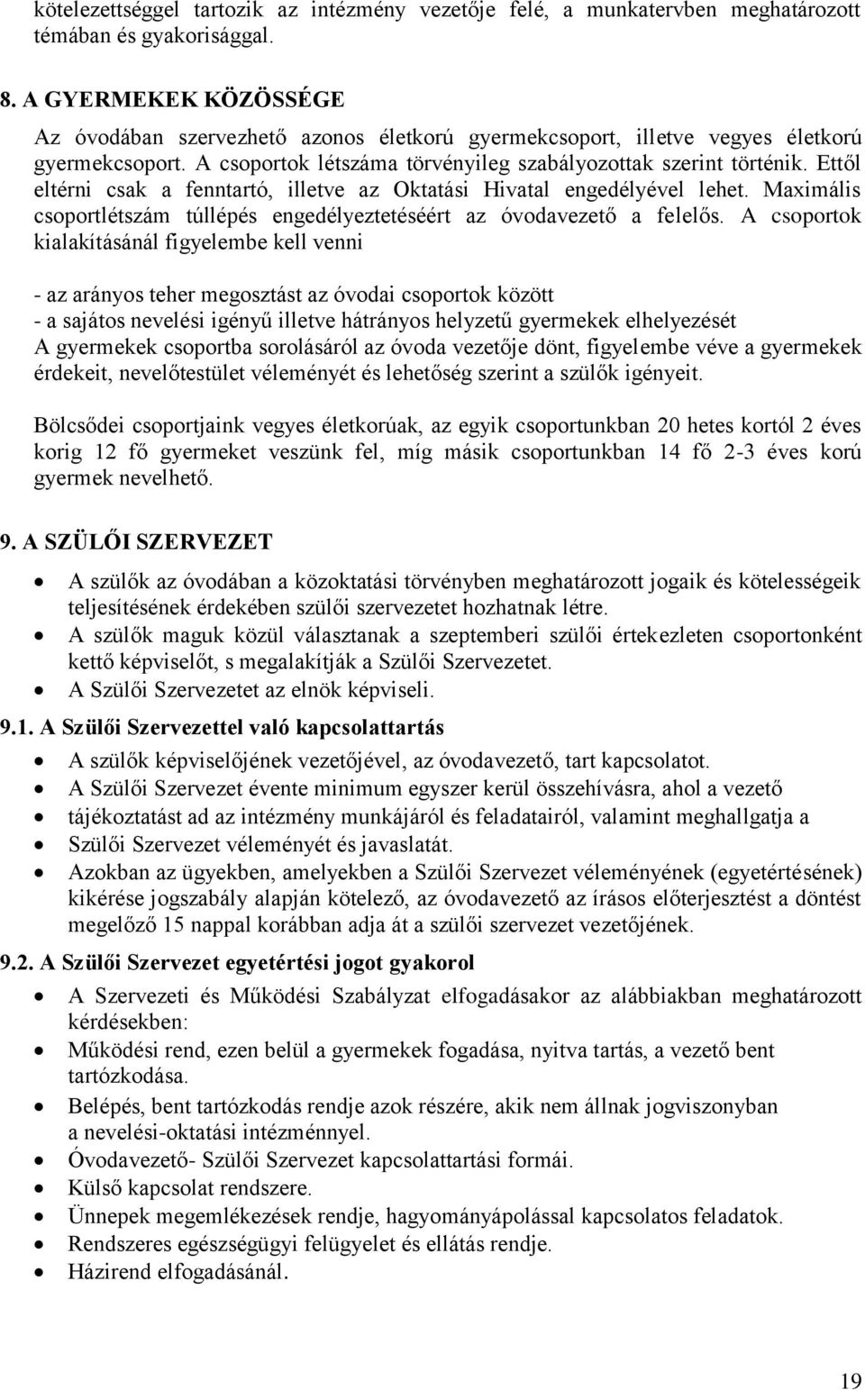 Ettől eltérni csak a fenntartó, illetve az Oktatási Hivatal engedélyével lehet. Maximális csoportlétszám túllépés engedélyeztetéséért az óvodavezető a felelős.