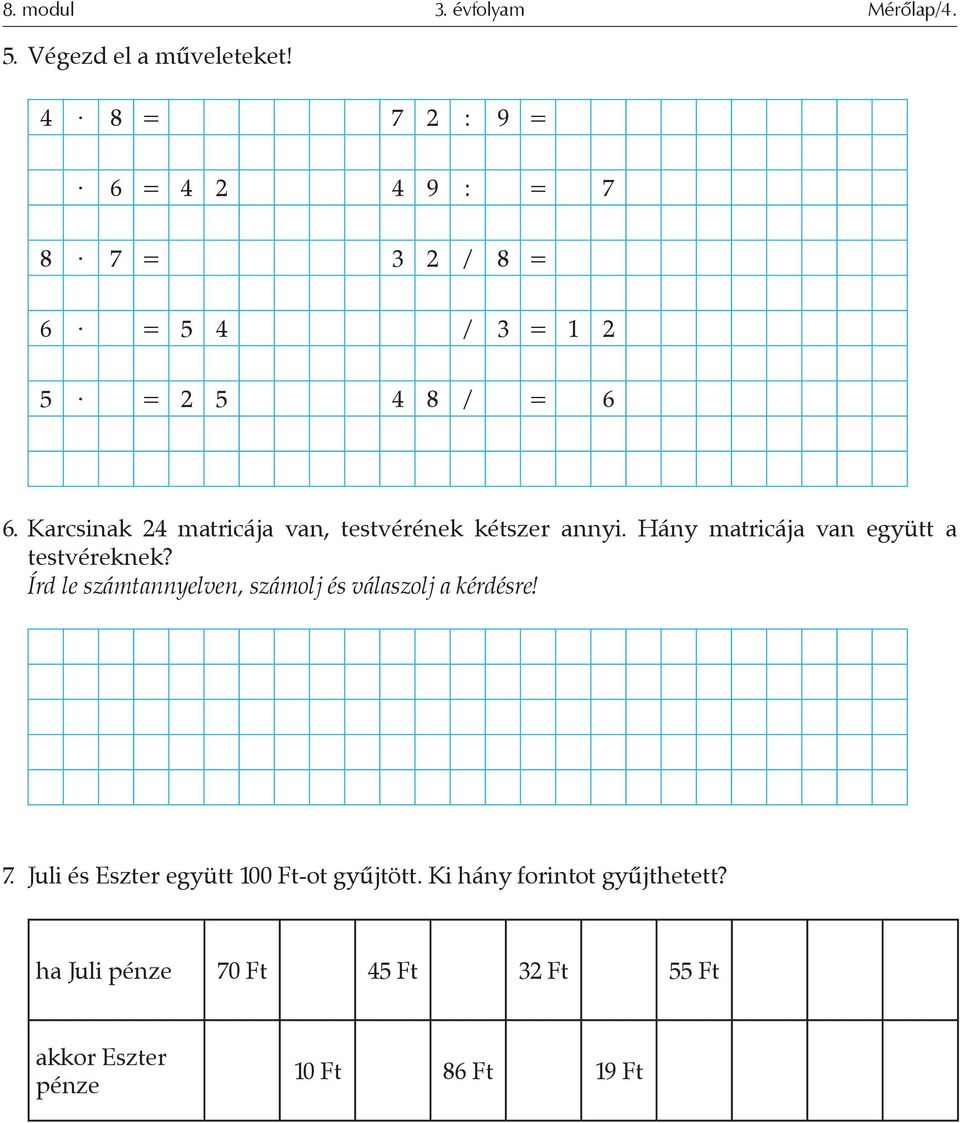 Karcsinak 24 matricája van, testvérének kétszer annyi. Hány matricája van együtt a testvéreknek?