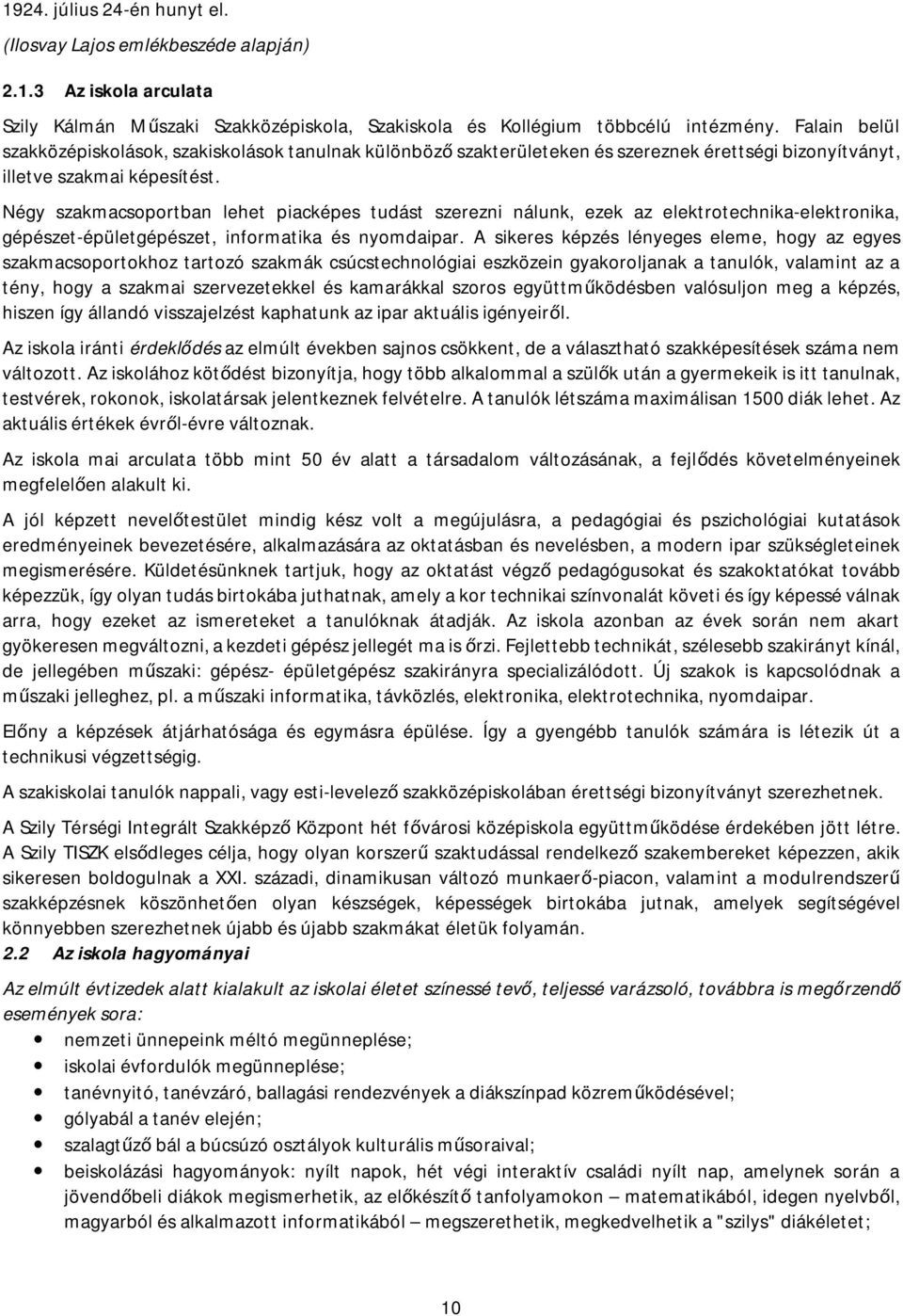 Négy szakmacsoportban lehet piacképes tudást szerezni nálunk, ezek az elektrotechnika-elektronika, gépészet-épületgépészet, informatika és nyomdaipar.