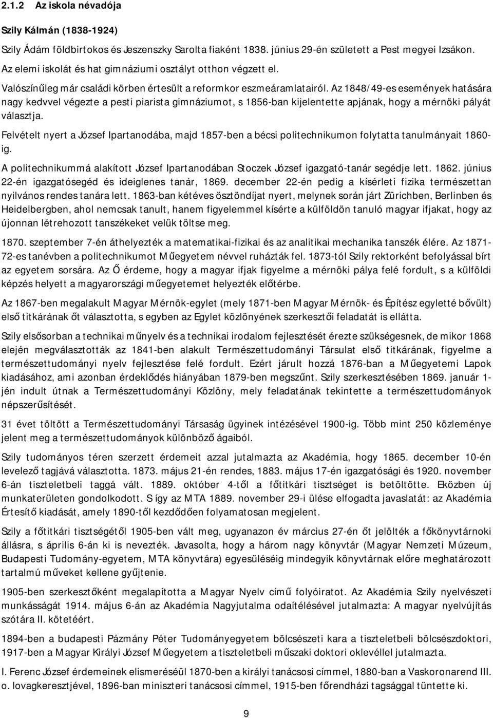 Az 1848/49-es események hatására nagy kedvvel végezte a pesti piarista gimnáziumot, s 1856-ban kijelentette apjának, hogy a mérnöki pályát választja.