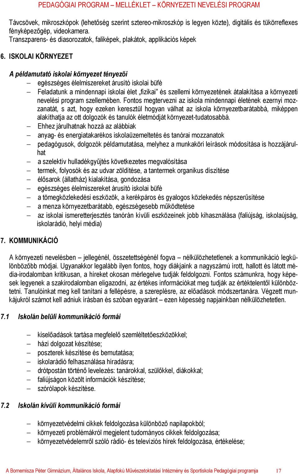 ISKOLAI KÖRNYEZET A példamutató iskolai környezet tényezői egészséges élelmiszereket árusító iskolai büfé Feladatunk a mindennapi iskolai élet fizikai és szellemi környezetének átalakítása a