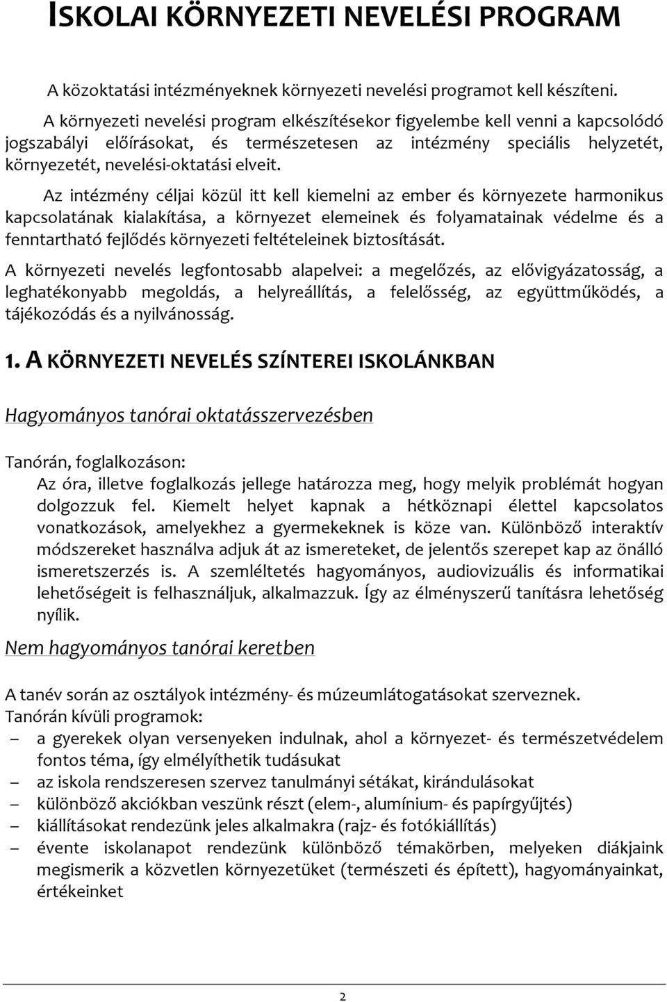 Az intézmény céljai közül itt kell kiemelni az ember és környezete harmonikus kapcsolatának kialakítása, a környezet elemeinek és folyamatainak védelme és a fenntartható fejlődés környezeti