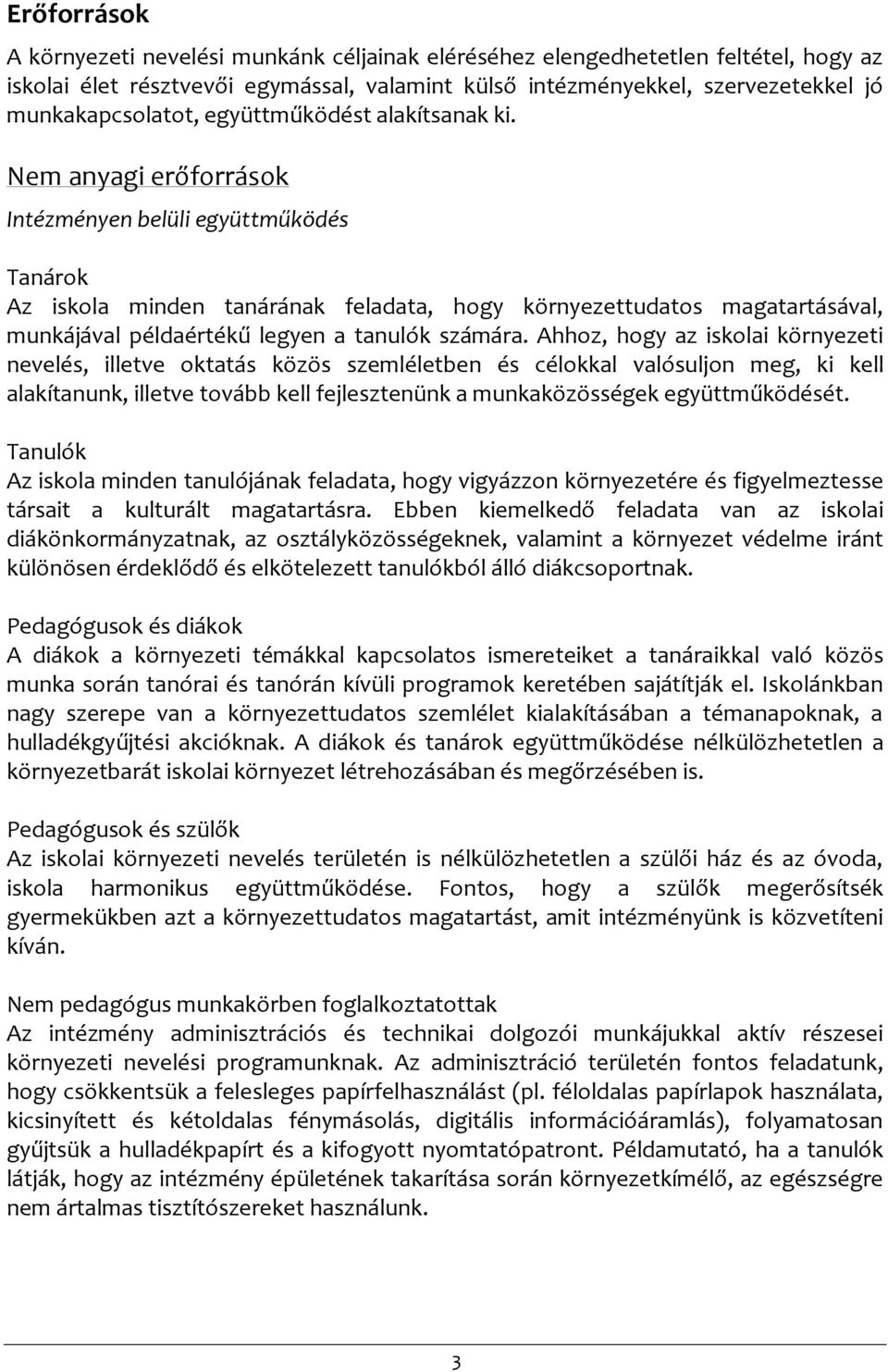 Nem anyagi erőforrások Intézményen belüli együttműködés Tanárok Az iskola minden tanárának feladata, hogy környezettudatos magatartásával, munkájával példaértékű legyen a tanulók számára.