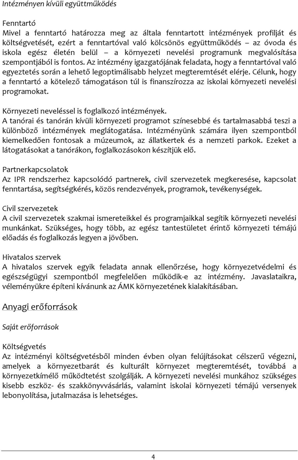 Az intézmény igazgatójának feladata, hogy a fenntartóval való egyeztetés során a lehető legoptimálisabb helyzet megteremtését elérje.