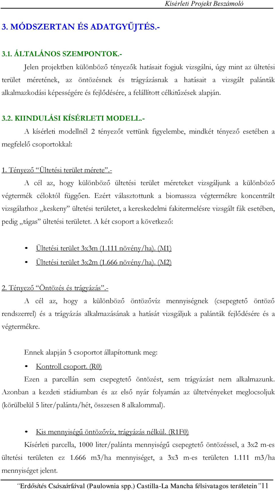 alkalmazkodási képességére és fejlődésére, a felállított célkitűzések alapján. 3.2. KIINDULÁSI KÍSÉRLETI MODELL.