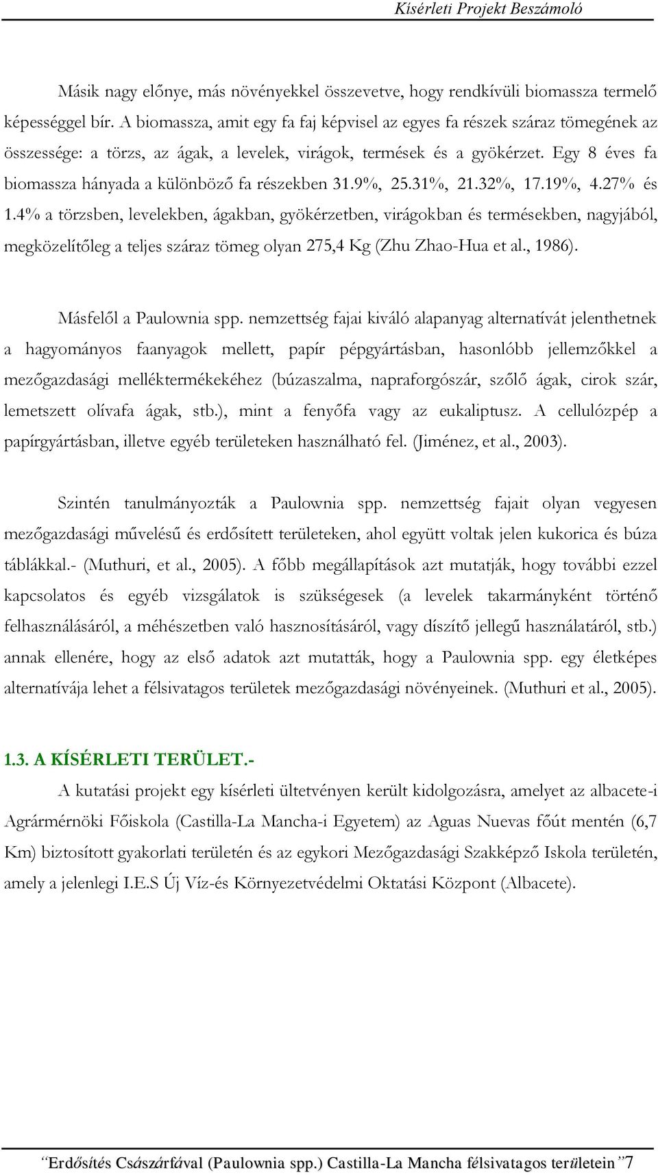 Egy 8 éves fa biomassza hányada a különböző fa részekben 31.9%, 25.31%, 21.32%, 17.19%, 4.27% és 1.