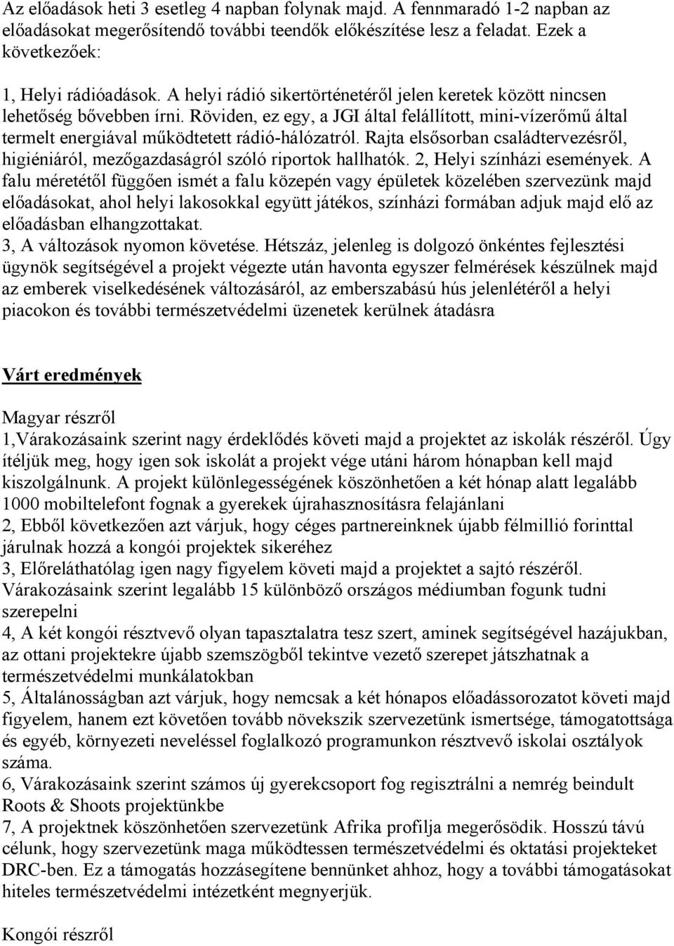 Rajta elsősorban családtervezésről, higiéniáról, mezőgazdaságról szóló riportok hallhatók. 2, Helyi színházi események.